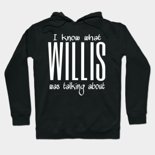 What Willis was talking about Hoodie